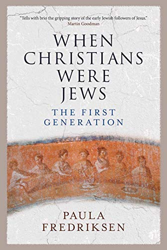 When Christians Were Jews; Paula Fredriksen; 2018