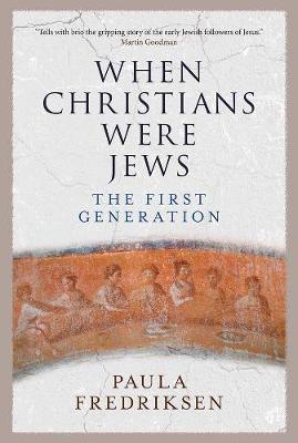 When Christians Were Jews; Paula Fredriksen; 2019