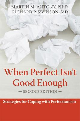 When perfect isn't good enough : strategies for coping with perfectionism; Martin M. Antony; 2009