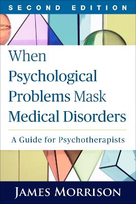 When Psychological Problems Mask Medical Disorders; James Morrison; 2015