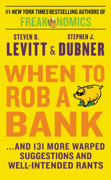 When to Rob a Bank; Steven D Levitt, Stephen J Dubner; 2016