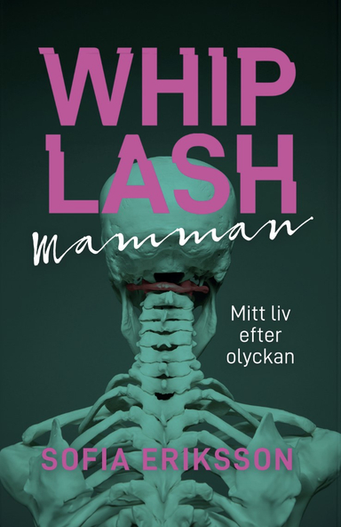 Whiplashmamman : mitt liv efter olyckan; Sofia Eriksson; 2024