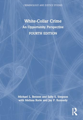 White-Collar Crime; Michael L Benson, Sally S Simpson, Melissa Rorie, Jay P Kennedy; 2024