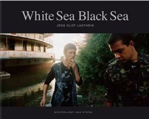 White sea Black sea : bilder från gränslandet mellan Europas öst och väst; Jens Olof Lasthein; 2008