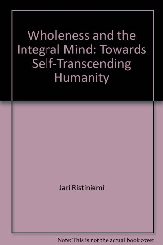 Wholeness and the Integral Mind: Towards Self-transcending HumanityVolym 9 av HS-institutionens skriftserie, ISSN 1403-6053; Jari Ristiniemi; 2003