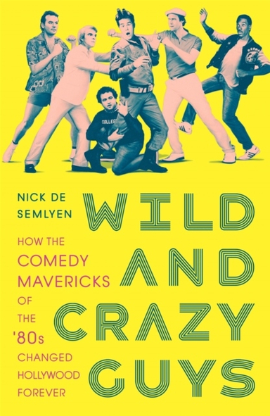 Wild and Crazy Guys; Nick De Semlyen; 2019