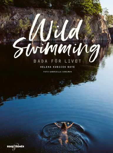 Wild swimming : bada för livet; Helena Kubicek Boye; 2019