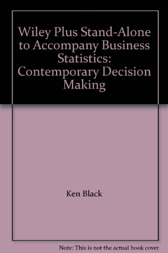 Wiley Plus Stand-alone to accompany Business Statistics: Contemporary Decis; Ken Black; 2007