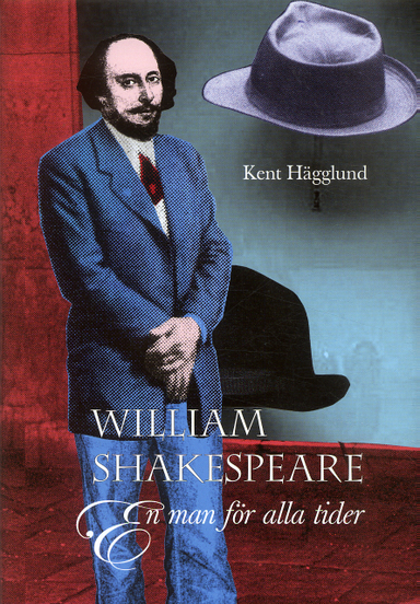 William Shakespeare : En man för alla tider; Kent Hägglund; 2006