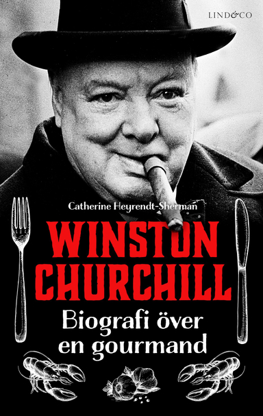 Winston Churchill : biografi över en gourmand; Catherine Heyrendt-Sherman; 2019