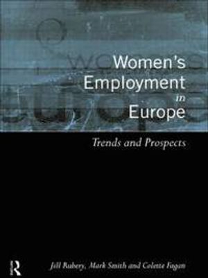 Women's Employment in Europe; Colette Fagan, Jill Rubery, Mark Smith; 1999