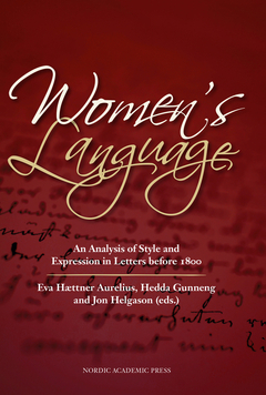 Women’s language : an analysis of style and expression in letters before 1800; Jon Helgason, Hedda Gunneng, Eva Hættner Aurelius; 2014