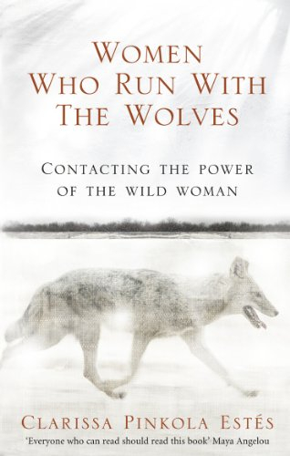 Women Who Run With The Wolves; Clarissa Pinkola Estes; 2008