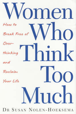 Women Who Think Too Much; Susan Nolen-Hoeksema; 2004