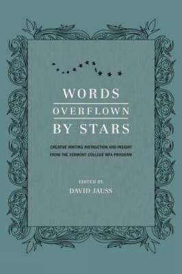 Words Overflown by Stars; David. Jauss, Vermont College of Fine Arts.; 2009