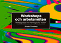 Workshops och arbetsmöten - Verktygslåda för meningsfulla möten; Krister Forsberg; 2009