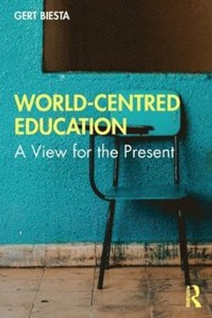 World-centred education : a view for the present; Gert Biesta; 2022