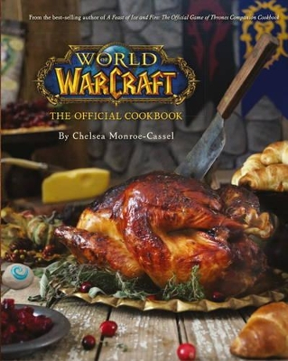 World of Warcraft the Official Cookbook; Chelsea Monroe-Cassel; 2016