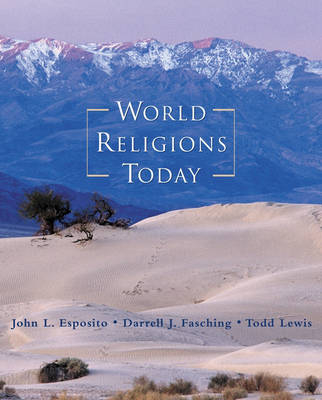 world religions today; John L. Esposito, Professor of Religion and International Affairs Founding Director of the Prince Alwaleed Bin Talal Center for Muslim-Christian Understanding John L Esposito, Professor Emeritus of Religious Studies Darrell J Fasching, Darrell J. Fasching, Todd Thornton Lewis, Professor of World Religions Todd Lewis; 2002