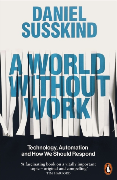 World Without Work - Technology, Automation and How We Should Respond; Daniel Susskind; 2020