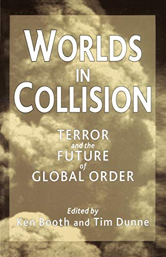 Worlds in collision : terror and the future of global order; Ken Booth, Timothy Dunne; 2002