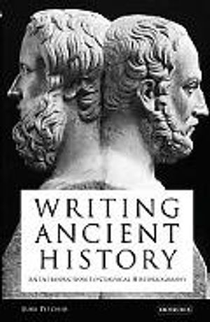 Writing Ancient History; Luke Pitcher; 2010