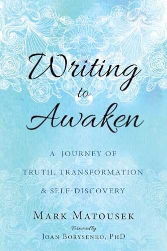 Writing to Awaken; Mark Matousek; 2017