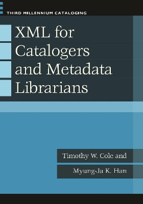 XML for Catalogers and Metadata Librarians; Timothy W Cole, Myung-Ja K Han; 2013