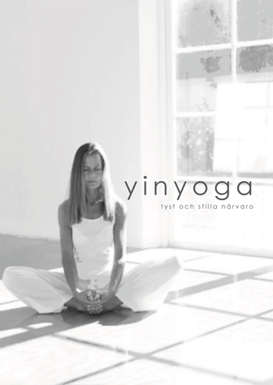 Yinyoga : tyst och stilla närvaro; Anette Larsson; 2010