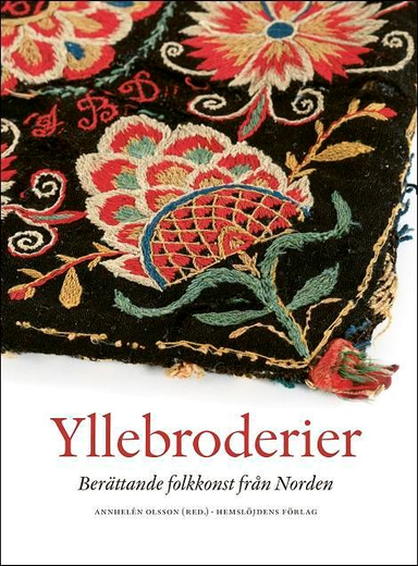 Yllebroderier : berättande folkkonst från Norden; Annhelén Olsson, Barbro Nyberg, Håkan Nilsson, Eva Berg, Britta Hammar, Johanna Rosenqvist, Ingela Fredell, Hanne F Dalgaard, Anne Grete Sandstad, Kari Anne Pedersen; 2010