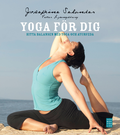 Yoga för dig : hitta balansen med yoga och ayurveda; Josephine Selander, Peter Ljungsberg; 2013