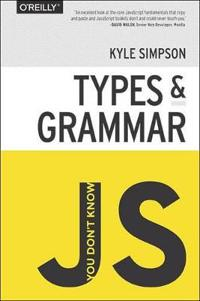 You Don't Know JS: Types & Grammar; Kyle Simpson; 2015