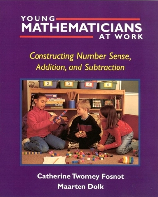 Young Mathematicians at Work: v. 1 Constructing Number Sense, Addition and Subtraction; Catherine Twomey Fosnot, Maarten Dolk; 2001