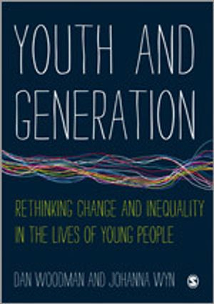 Youth and generation : rethinking change and inequality in the lives of young people; Dan Woodman; 2015