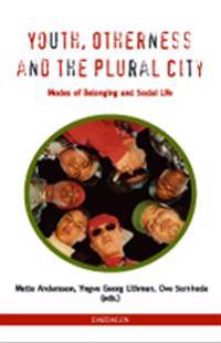 Youth, otherness and the plural city : modes of belonging and social life; Ove Sernhede, Yngve Georg Lithman, Mette Andersson; 2005