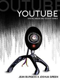 YouTube: Online Video and Participatory Culture; Jean Burgess, Joshua Green, Contributions by:Hen Jenkins; 2009