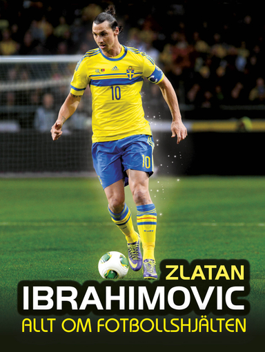 Zlatan : allt om fotbollshjälten; Christian Thurban; 2014