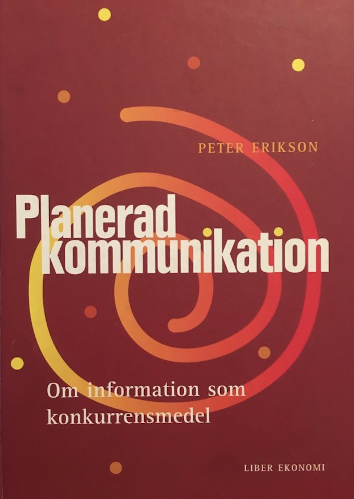 Planerad kommunikation : strategiskt ledningsstöd i företag och organisationer; Peter Erikson; 2011