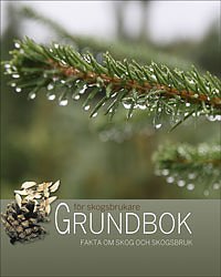 Grundbok för skogsbrukare - Fakta om skog och skogsbruk art.nr 3; Royne Andersson; 2013