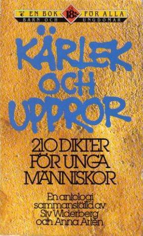 Kärlek och uppror : 210 dikter för unga människor : en antologi; Siv Widerberg, Yvonne Berg, Anna Artén; 1989