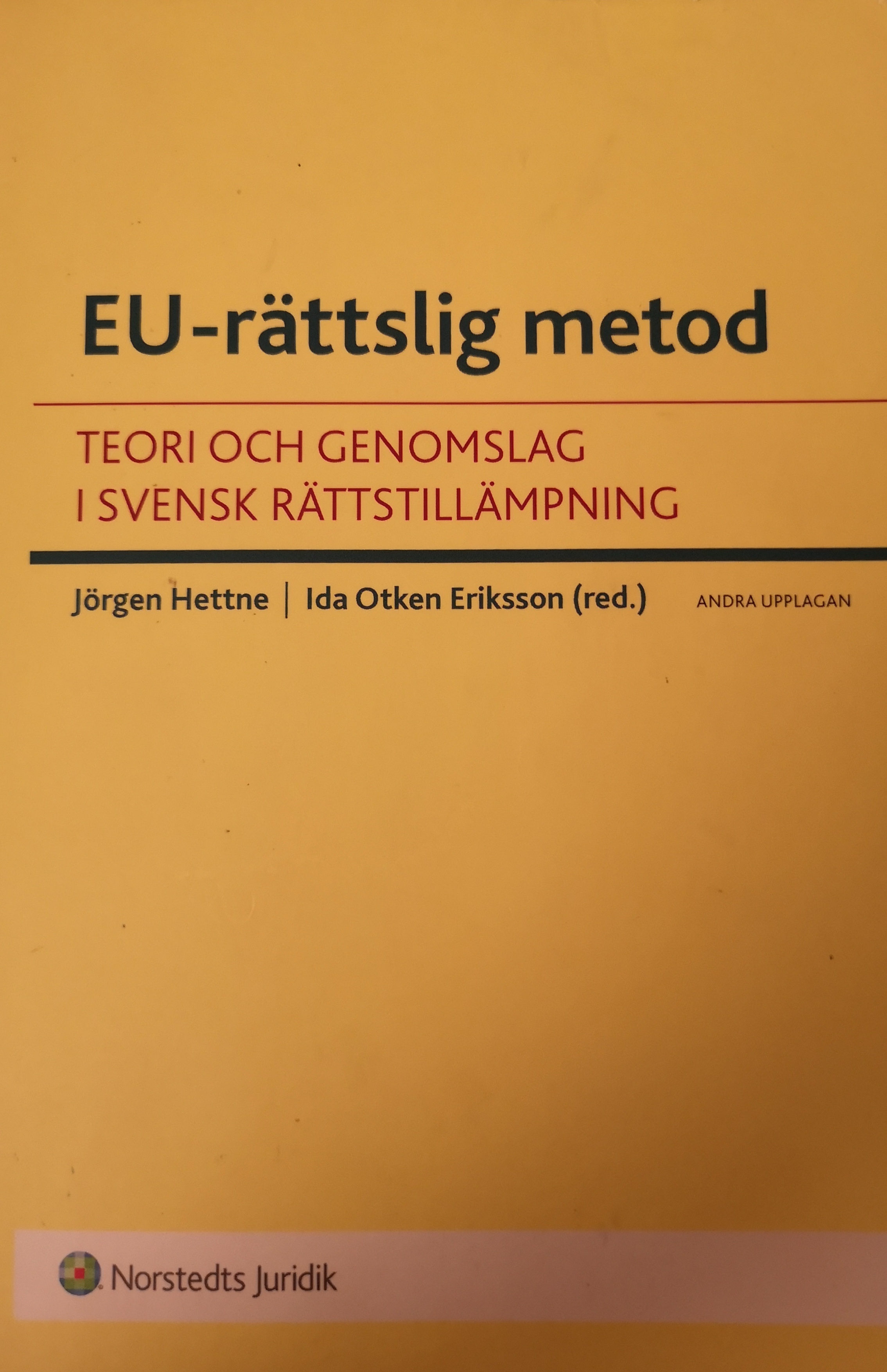 EU-rättslig metod : teori och genomslag i svensk rättstillämpning; Jörgen Hettne, Ida Otken Eriksson; 2011