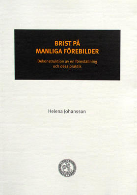 Brist på manliga förebilder: dekonstruktion av en föreställning och dess praktikSkriftserien; Helena Johansson; 2006