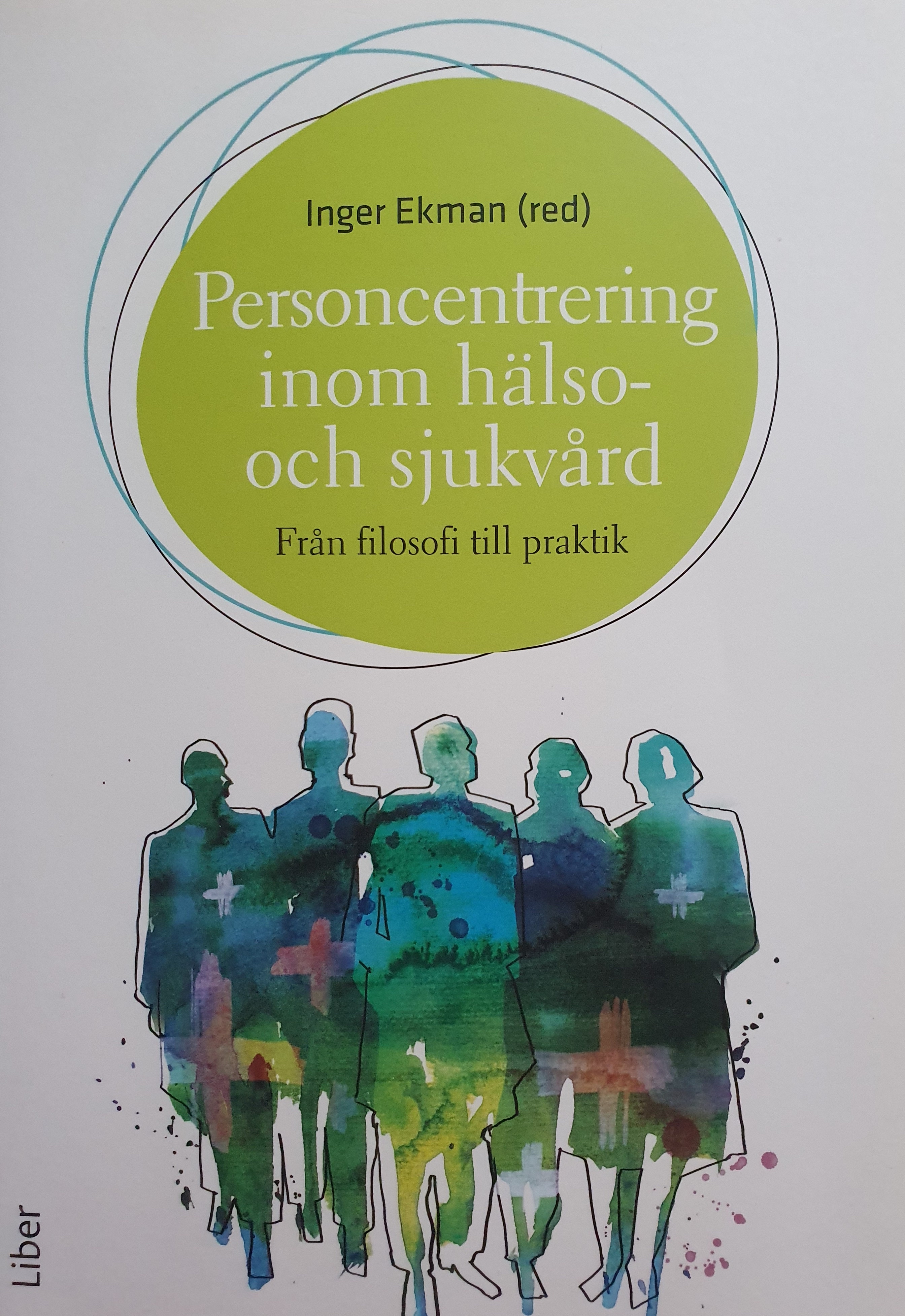 Personcentrering inom hälso-och sjukvård från filosofi till praktik; Inger Ekman; 2014