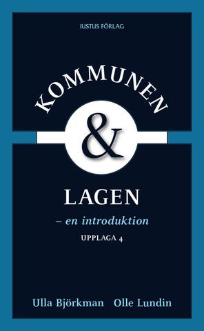 Kommunen och lagen : en introduktion; Ulla Björkman, Olle Lundin; 2009