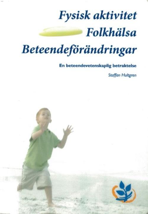 Fysisk aktivitet Folkhälsa Beteendeförändringar; Staffan Hultgren; 2008