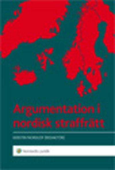 Argumentation i nordisk straffrätt; Kerstin Nordlöf; 2013