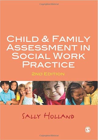 Child and Family Assessment in Social Work Practice; Sally Holland; 2010