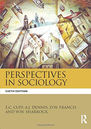 Perspectives in Sociology; E C Cuff, W W Sharrock, D W Framcis, A J Dennis, D W Francis; 2016