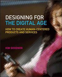 Designing for the Digital Age: How to Create Human-Centered Products and Se; Kim Goodwin, Foreword by:Alan Cooper; 2009