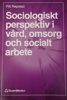 Sociologiskt perspektiv i vård, omsorg och socialt arbete; Pål Repstad; 1998